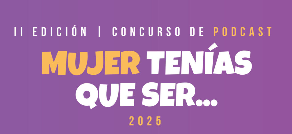 Se abre el plazo para participar en el II Concurso de Podcast "Mujer tenías que ser…"