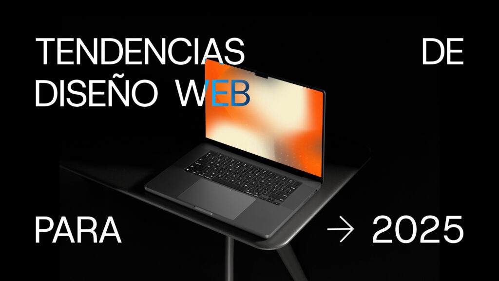 El futuro del Diseño Web: las principales tendencias para 2025 que revolucionarán la experiencia digital